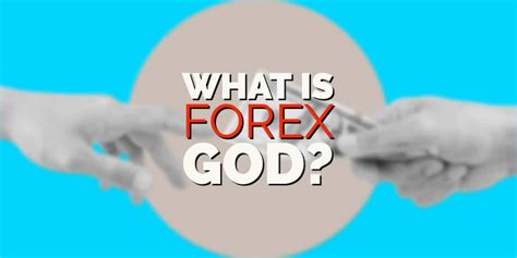 forex god what is it